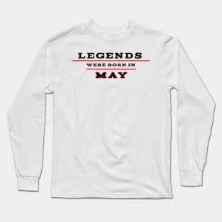 Legends were born in may Long Sleeve T-Shirt